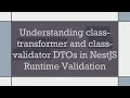 Understanding class-transformer and class-validator DTOs in NestJS Runtime Validation