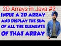 2D Arrays in Java 2 Print the sum of all the elements of a 2D array Java Programming