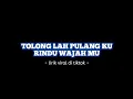 Download Lagu LIRIK lagu TOLONG LAH PULANG || VIRAL TIKTOK