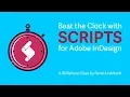 Beat the Clock with Scripts for Adobe InDesign - Class Intro