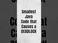 Smallest Java Code That Causes a Deadlock