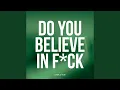 Download Lagu DO YOU BELIEVE IN FVCK