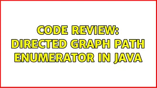 Code Review Directed graph path enumerator in Java 2 Solutions