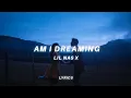 Lil Nas X - AM I DREAMING feat Miley Cyrus oh never forget me and everything I ve done