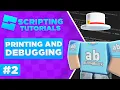 How To Script On Roblox - 2 Print and Debugging