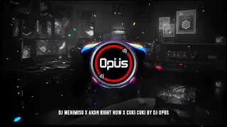 dj menimisu remix full bass x akon right now cuki cuki lagu dj remix original 2022 dj opus