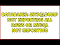 Databases mysqldump Not Exporting All Rows or mysql Not Importing 2 Solutions