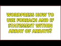 Wordpress How to use foreach and if statement within array of arrays