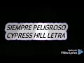 Siempre Peligroso Cypress Hill letra