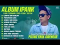 Lagu IPANK FULL ALBUM - PALING ENAK DI DENGAR #lagupopmelayu #ipank #popminang #laguviral2025 