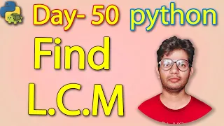 Python Full Course Find LCM in python Day 50