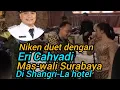 Download Lagu Niken duet dengan Eri Cahyadi, mas-wali Surabaya di Shangri-La hotel 