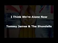 I Think We're Alone Now -  Tommy James & The Shondells - with lyrics