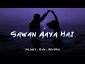 Download Lagu Sawan Aaya Hai [ Slowed+Rain+Reverb ]