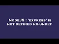 NodeJS express is not defined no-undef