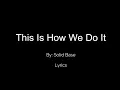 This Is How We Do It - Solid Base Lyrics