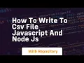 How to write to csv file javascript and node js