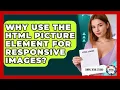 Why Use The HTML Picture Element For Responsive Images - Simple HTML Studio