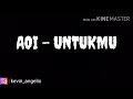 Lagu AOI - UNTUKMU (Lirik)
