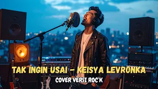 tak ingin usai keisya levronka cover versi rock