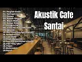 Download Lagu AKUSTIK CAFE SANTAI 2025 Full Album - AKUSTIK LAGU INDONESIA 2025 TEMAN KERJA DAN BELAJAR
