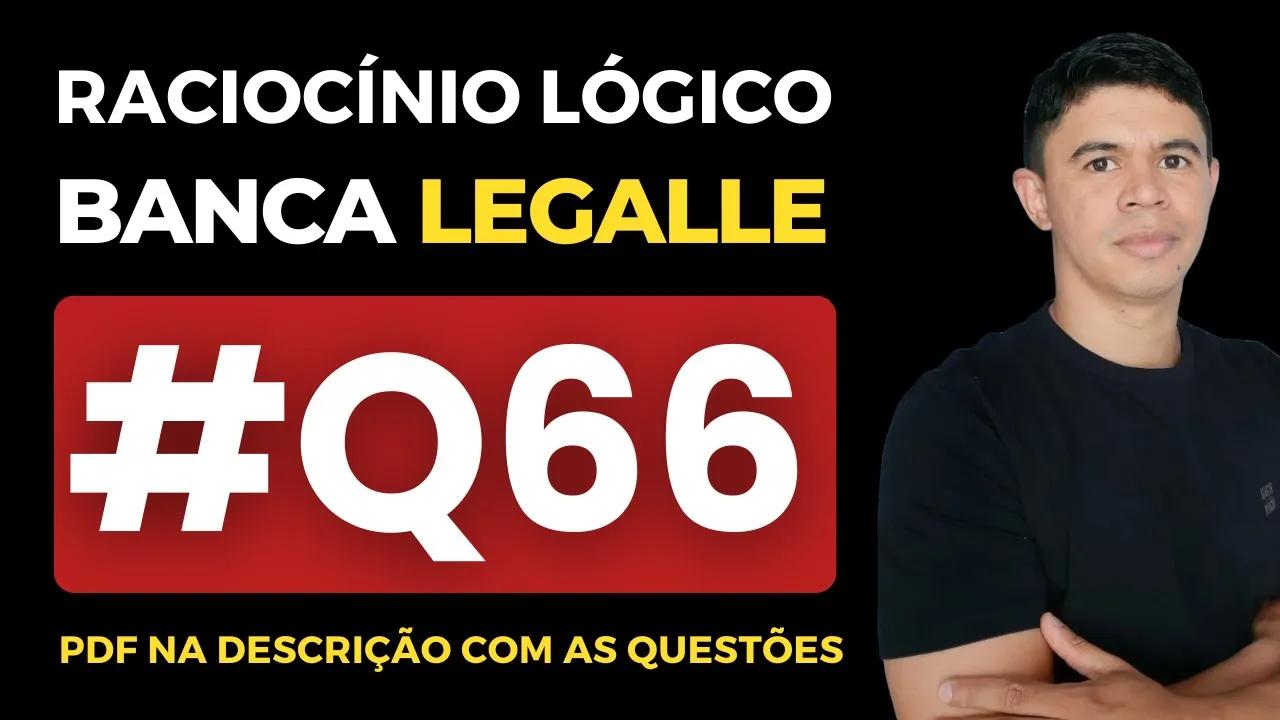 👉 Questão 66 🎯 Raciocínio Lógico ✅ Banca Legalle