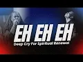 EH EH EH CHANT DEEP CRY FOR SPIRITUAL RENEWAL DIVINE ACCESS REVIVAL