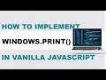How to Implement Window print in Vanilla Javascript
