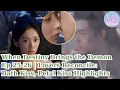 Download Lagu When Destiny Brings the Demon Ep 25-26 | Lovers Reconcile: Bath Kiss, Petal Kiss Highlights