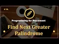 Problem 15 Find Next Greater Palindrome Programming Questions for Placement Preparation CampusX