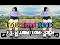Lagu FULL ALBUM DJ BATAK REMIX VIRAL TIK TOK TERBARU 2025