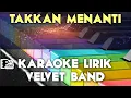 Download Lagu TAKKAN MENANTI   VELVET BAND KARAOKE LIRIK ORGAN TUNGGAL KEYBOARD
