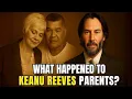 What Happened To Keanu Reeves Parents
