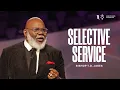 Selective Service - Bishop T D Jakes