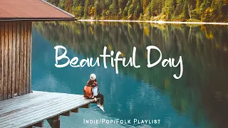 Beautiful Day 🎶 A Playlist for a warm start of new day | An Indie/Pop/Folk/Acoustic Playlist