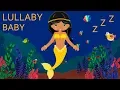 Lullaby for Babies to go to Sleep and Mermaid Animation Baby Lullabies