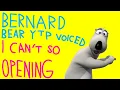 BERNARD BEAR YTP VOICED I CAN'T SO OPENING EPISODE 18