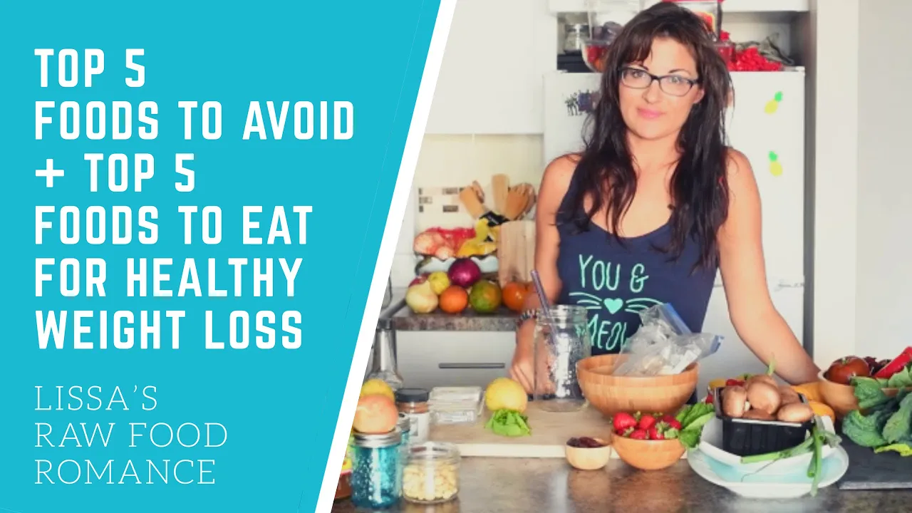 TOP 5 FOODS TO AVOID + TOP 5 FOODS TO EAT FOR HEALTHY WEIGHT LOSS    RAW VEGAN DIET
