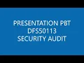 PRESENTATION PBT DFS50113 SECURITY AUDIT