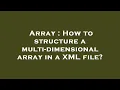 Array How to structure a multi-dimensional array in a XML file