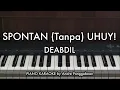 SPONTAN (Tanpa) UHUY - DEABDIL | Piano Karaoke by Andre Panggabean