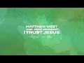 Matthew West, Jenn Johnson - I Trust Jesus (Official Lyric Video)