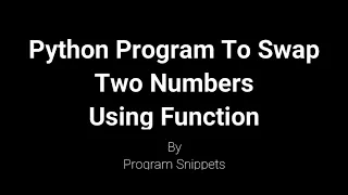 Python Program For Swapping of Two Numbers Using Function