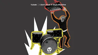 yuksek i don t have a drum machine