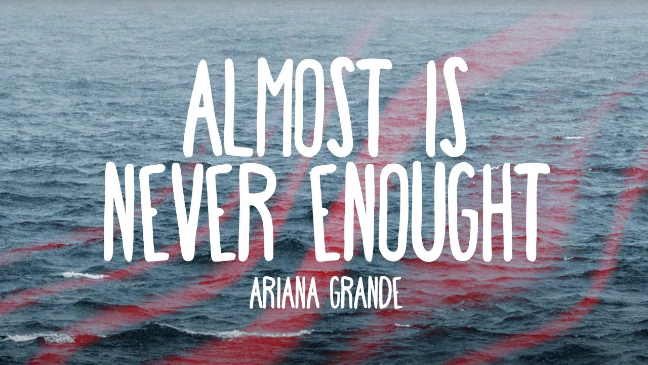Ariana Grande - Almost is Never Enough
