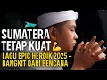 Lagu EPIC HEROIC SONG — SUMATERA BANGKIT! 🇮🇩✨ Haru + Semangat Motivasional