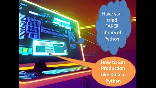 How to generate test data for non production environment in Python with Faker library - Part1