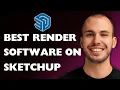 Best Rendering Software for SketchUp in 2025