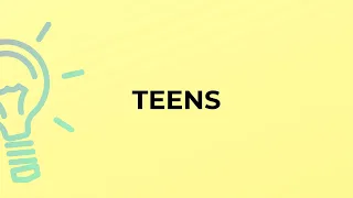 What is the meaning of the word TEENS