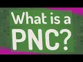 What is a PNC